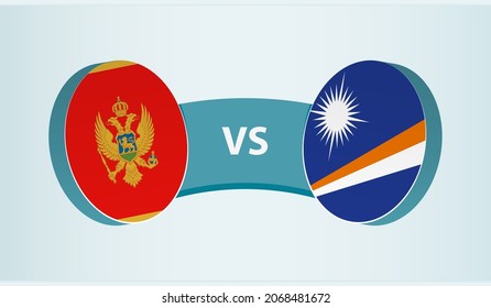 Montenegro versus Marshall Islands, team sports competition concept. Round flag of countries.