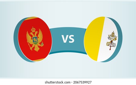 Montenegro versus Vatican City, team sports competition concept. Round flag of countries.