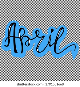 The month of April. Inscription. Design for calendar, diary, planner, bullet journal. The beautifully written word April. Vector lettering.