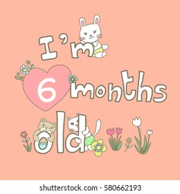 Monthly milestone baby card. Cute bunny, little teddy and shy kitten jointly celebrating memorable moment of the age of 6 months. "I'm 6 months old" written on card. Cute card with animals for baby.