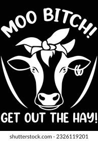 Moo bitch get out the hay vector art design, eps file. design file for t-shirt. SVG, EPS cuttable design file svg