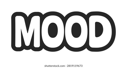 Mood bold outline call to action sticker. Emotional state. Meme emotion. Current mindset. Online reaction term. Black and white text. Bubble lettering. Playful design word. Ranchers font used