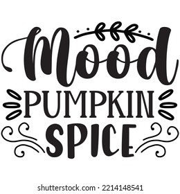 Mood Pumpkin Spice T-shirt Design Vector File.