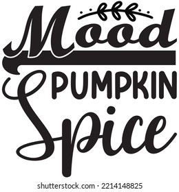 Mood Pumpkin Spice T-shirt Design Vector File.