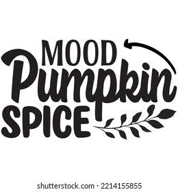 Mood Pumpkin Spice T-shirt Design Vector File.