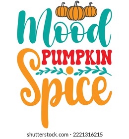 Mood Pumpkin Spice T-shirt Design Vector File.