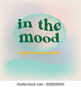 In the mood quotes design  stationery, mug,t shirt, phone case slogan style spring summer sticker wallpaper