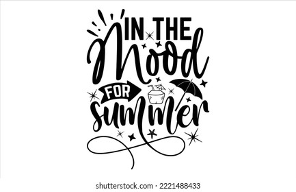 In the mood for summer - Summer T shirt Design, Hand drawn lettering and calligraphy, Svg Files for Cricut, Instant Download, Illustration for prints on bags, posters