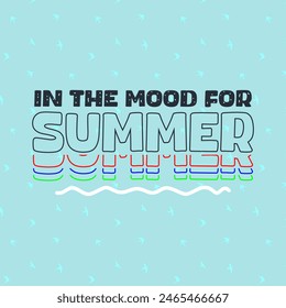 in the mood for summer typography slogan for t shirt printing, tee graphic design, vector illustration.