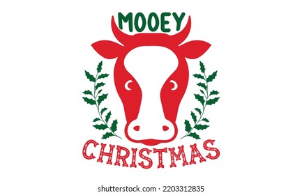 Mooey Christmas- Christmas SVG t shirt design, Lettering Vector illustration, posters, templet, greeting cards, banners, textiles, and Christmas Quote Design, EPS 10