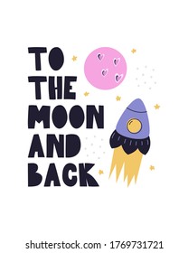 To the moon and back. Cartoon poster with a rocket and the moon. Vector illustration on a white background with hand lettering to the moon and back