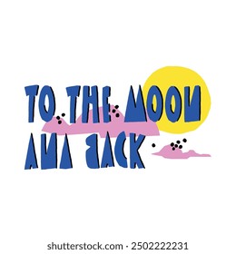 To the moon and back. Cutout inspirational phrase with 
yellow moon and blue clouds isolated on the white. Romantic vector design for 
wishes, Valentines Day, date, wedding, posters, postcards, sticke