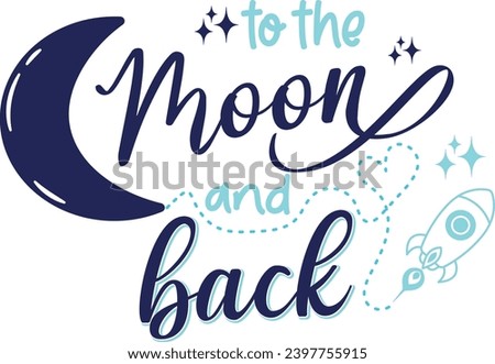 To the moon and back, lettering, icon, rocket, star, motivational phrase