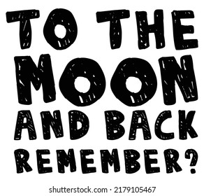 To the moon and back, remember. Romantic message.