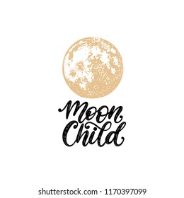 Moon Child, hand lettering. Drawn vector illustration of full Moon. Astrological poster, card etc.