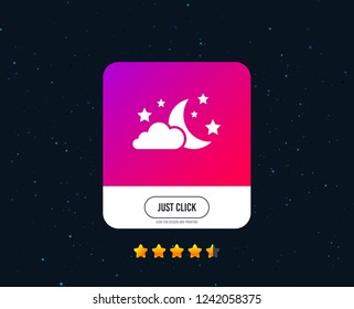 Moon, clouds and stars icon. Sleep dreams symbol. Night or bed time sign. Web or internet icon design. Rating stars. Just click button. Vector