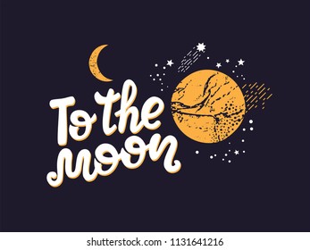 To the moon hand-drawn sign with space elements, moon, stars, planet. Illustration for nursery, kids print, textile design . Vector illustration