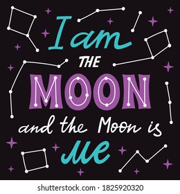 The Moon Lettering magic poster. Greeting card with quote I am the moon and the Moon is me vector illustration