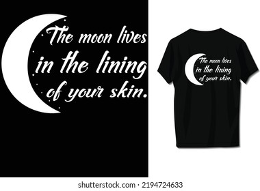The moon lives in the lining of your skin.