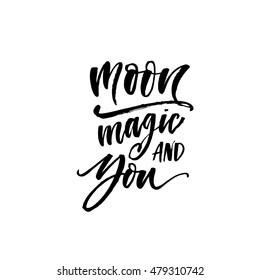 Moon, magic and you card. Hand drawn romantic phrase. Ink illustration. Modern brush calligraphy. Isolated on white background. 