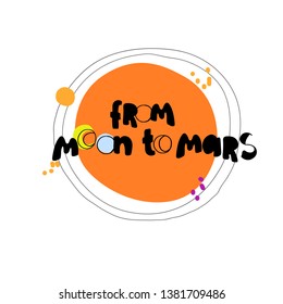 From Moon to Mars. Hand lettering referring to the NASA program, red planet. For kids T-shirts, prints, posters, plates