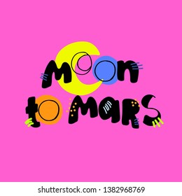 Moon to Mars. Inspirational phrase on space theme. Creative hand lettering for kids T shirts, prints and posters, ceramic printing. Isolated on violet background