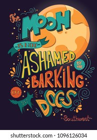 The moon is not ashamed by the barking of dogs inspirational quote, handlettering design with decoration, native american proverb, vector illustration