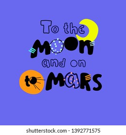 To the Moon and on to Mars. Inspirational slogan on a space exploration theme, cartoon style. Creative hand lettering for kids T-shirts, prints, posters, ceramics. Isolated on blue background