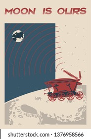 Moon is ours! Moon Rover, Space and Science Propaganda Retro Poster Stylization 