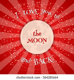 Moon with romantic inscription: I love you to the moon and back. Greeting card for Happy valentines day and weeding design elements. Vector illustration invitation, menu, flyer, template.