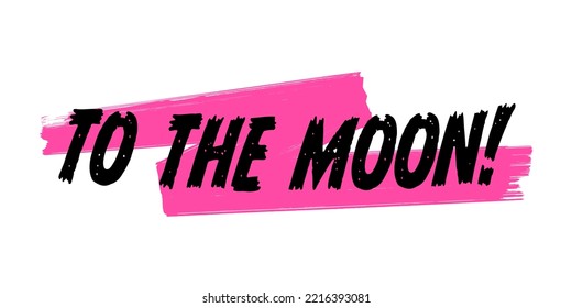 To The Moon Saying, Crypto Enthusiasts Shout Out, Term Where Prices of an Cryptocurrencies Are Predicted to Go Through The Roof or Extremely High, Crypto-Community Slang.