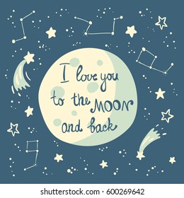 Moon in space with stars and comets with text I love you to the moon and back. Vector illustration