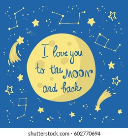 Moon in space with stars and comets with text I love you to the moon and back. Vector illustration