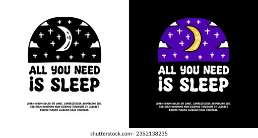 Moon and stars with all you need is sleep typography, illustration for logo, t-shirt, sticker, or apparel merchandise. With doodle, retro, groovy, and cartoon style.