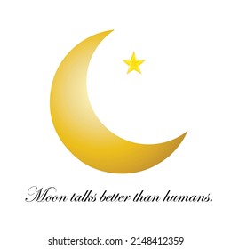 Moon talks better than humans - text, crescent moon - new moon and evening star (Venus) illustration, to custom whatever object you would like. A great saying for all the people of the Moon.