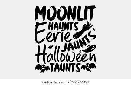 Moonlit Haunts Eerie Jaunts Halloween Taunts- Halloween t- Shirt design, Hand drawn lettering phrase for Cutting Machine, Silhouette Cameo, Cricut, greeting card template with typography text Vector i