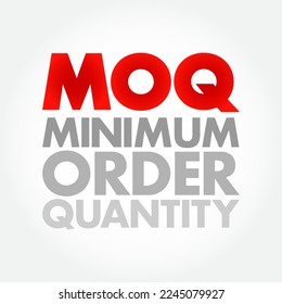 MOQ Minimum Order Quantity - fewest number of units required to be purchased at one time, acronym text concept background