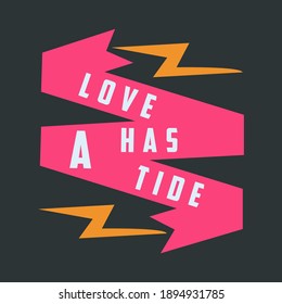 Moral Message to Celebrate Valentines Day-Love Has A Tide. White Bold Text on Red Spiral Ribbon on Black Background. Beautiful Template for T-Shirt and Print on Demand (POD) Business.