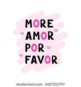 more amor por favor, love phrase. Vector Illustration for printing, backgrounds, covers and packaging. Image can be used for greeting card, poster, sticker and textile. Isolated on white background.