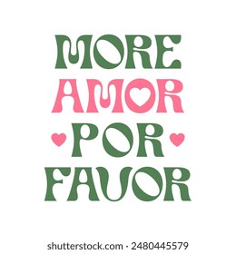 MORE AMOR POR FAVOR (Portugal is MORE LOVE PLEASE) lettering, Graphic design print t-shirts fashion, illustration, vector, posters, cards, stickers, mug