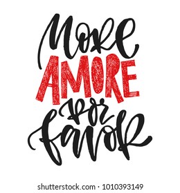 More amore por favore. More love please. Hand written calligraphic phrase. Hand drawn vector illustration, greeting card, design, logo. Black and white brush pen writing.