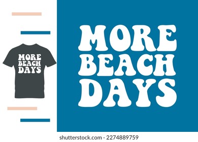 More beach days t shirt design