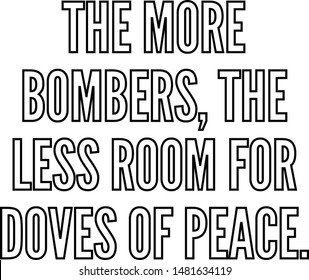 The more bombers the less room for doves of peace
