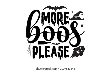 more boos please -Halloween Svg, T-Shirt Design, vector Illustration isolated on white background, Handwritten script for holiday party celebration