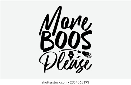 More Boos Please  - Halloween t-shirt design, Hand drawn lettering phrase, Vector illustration, Illustration for prints on t-shirts, bags, posters, cards and Mug.