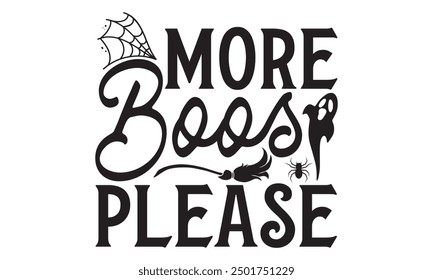 More Boos Please, Mystical Halloween T-Shirt Design Hand-Drawn Lettering Phrase Isolated on White Background, Calligraphy Graphic Design Typography Element, Handwritten Vector Sign,  Artistry 