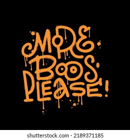 More boos please - Urban style graffiti lettering sprayed with leak in orange on black. Vector hand drawn textured illustration for halloween celebration.