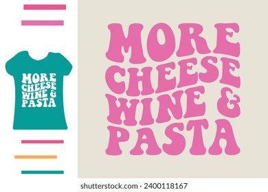 More cheese wine and pasta t shirt design 