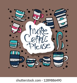 More coffe please lettering with mugs. Set of cups with hot beverage in doodle style. Poster template. Vector illustration.