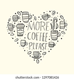More coffe please lettering with mugs. Set of cups with hot beverage in doodle style. Heart composition for print. Vector illustration.
